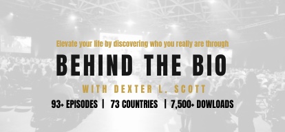 Behind The Bio with Dexter L. Scott - 98+ Episodes, 73 Countries, 7,500+ Downloads